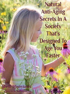 cover image of Natural Anti-Aging Secrets In a Society That's Designed to Age You Faster